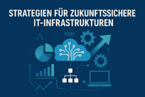 Strategien für zukunftssichere IT-Infrastrukturen.png
